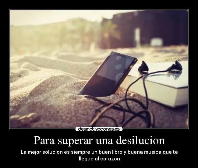 Para superar una desilucion | Desmotivaciones Para superar una desilucion | Desmotivaciones