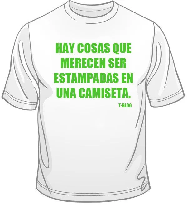 t-blog: Todo lo que nos gustaría estampar en una camiseta t-blog: Todo lo que nos gustaría estampar en una camiseta