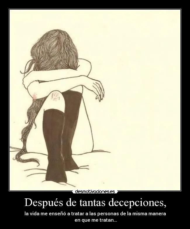 Después de tantas decepciones, | Desmotivaciones Después de tantas decepciones, | Desmotivaciones