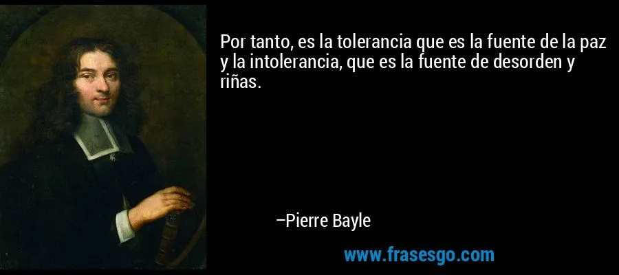 Por tanto, es la tolerancia que es la fuente de la paz y la ... Por tanto, es la tolerancia que es la fuente de la paz y la ...