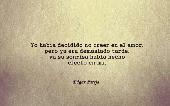Demasiado tarde... su sonrisa hizo efecto en mi / Edgar Pareja ... Demasiado tarde... su sonrisa hizo efecto en mi / Edgar Pareja ...