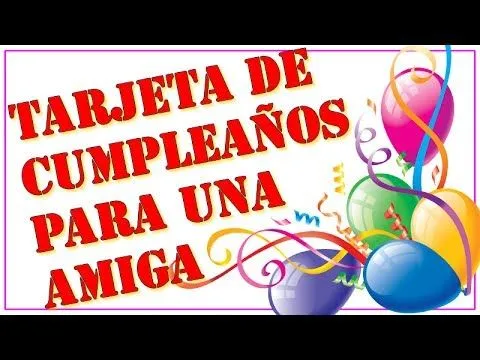 Tarjeta con frases de cumpleaños para una amiga - Video Tarjeta ...