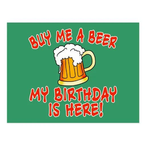 Cómpreme una cerveza que mi cumpleaños está aquí! Tarjetas ... Cómpreme una cerveza que mi cumpleaños está aquí! Tarjetas ...