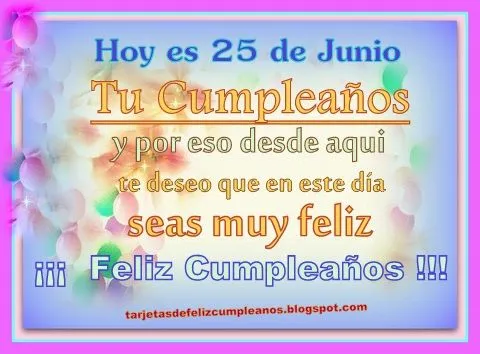 Tarjetas y Postales de Felicitaciones de Cumpleaños : 25 de Junio ... Tarjetas y Postales de Felicitaciones de Cumpleaños : 25 de Junio ...
