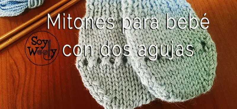 Teje mitones o manoplas para bebé con dos agujas | Soy Woolly Teje mitones o manoplas para bebé con dos agujas | Soy Woolly