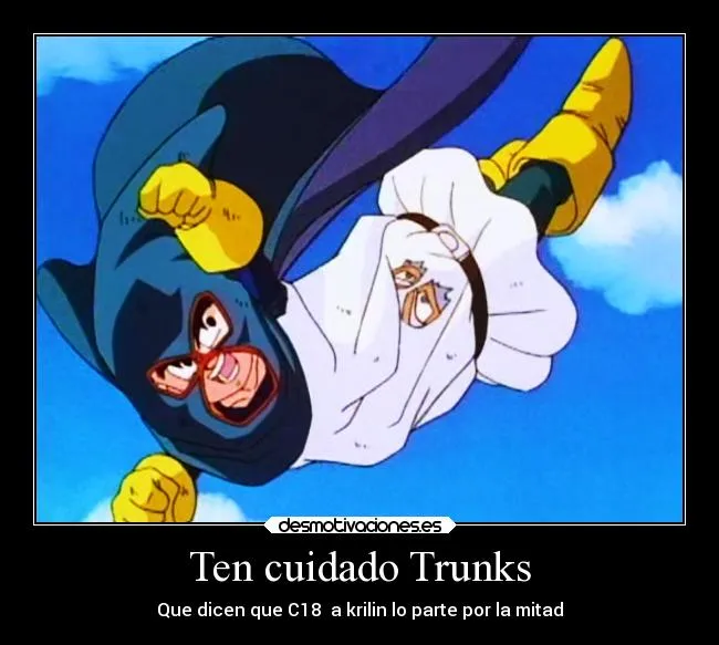 Ten cuidado Trunks | Desmotivaciones