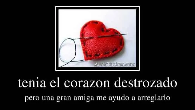 tenia el corazon destrozado