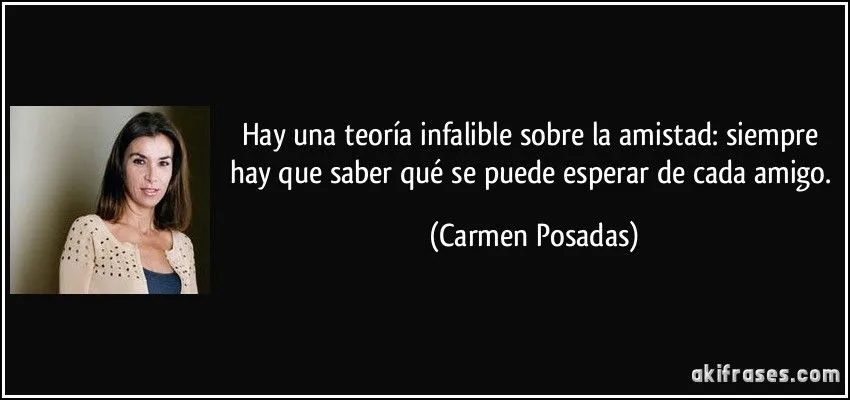 Hay una teoría infalible sobre la amistad: siempre hay que...