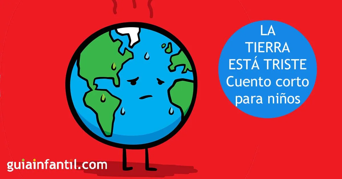 La Tierra está triste. Cuentos cortos del cambio climático para niños La Tierra está triste. Cuentos cortos del cambio climático para niños