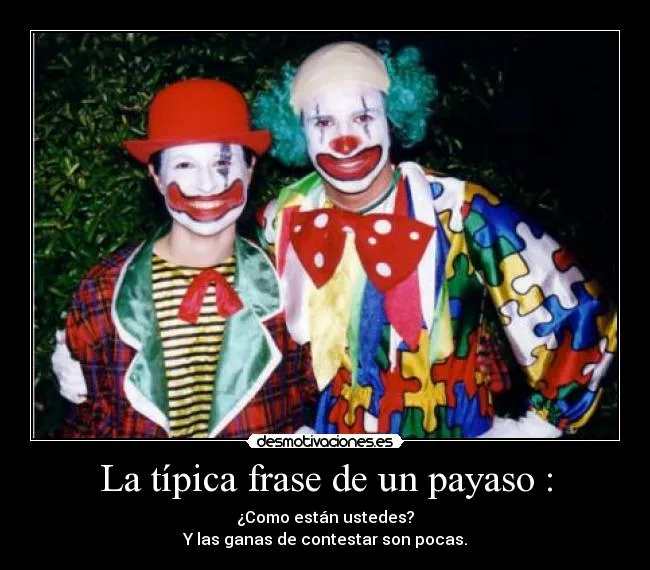 La típica frase de un payaso : | Desmotivaciones
