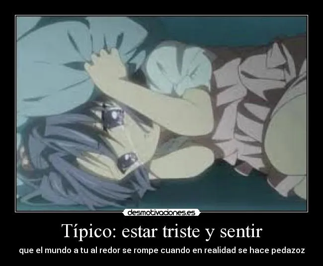 Típico: estar triste y sentir | Desmotivaciones Típico: estar triste y sentir | Desmotivaciones