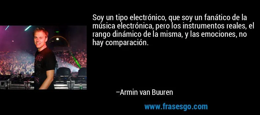 Soy un tipo electrónico, que soy un fanático de la música el ... Soy un tipo electrónico, que soy un fanático de la música el ...