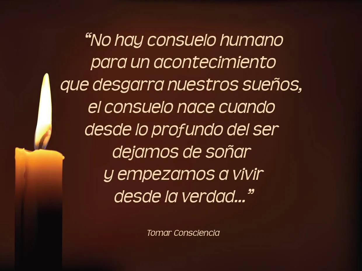 Tomar Consciencia: ¿De donde nace el Consuelo? Tomar Consciencia: ¿De donde nace el Consuelo?