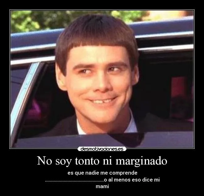 No soy tonto ni marginado | Desmotivaciones No soy tonto ni marginado | Desmotivaciones