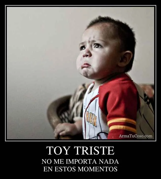 Toy triste hoy no me importa nada - Imagui