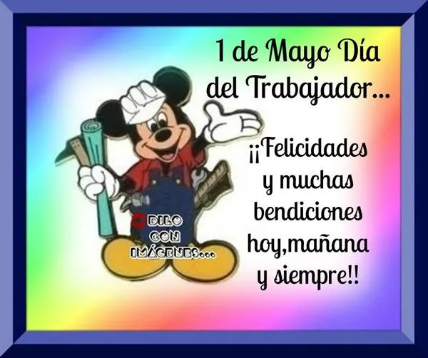 1 de Mayo, Día del Trabajador... Felicidades y muchas bendiciones ...