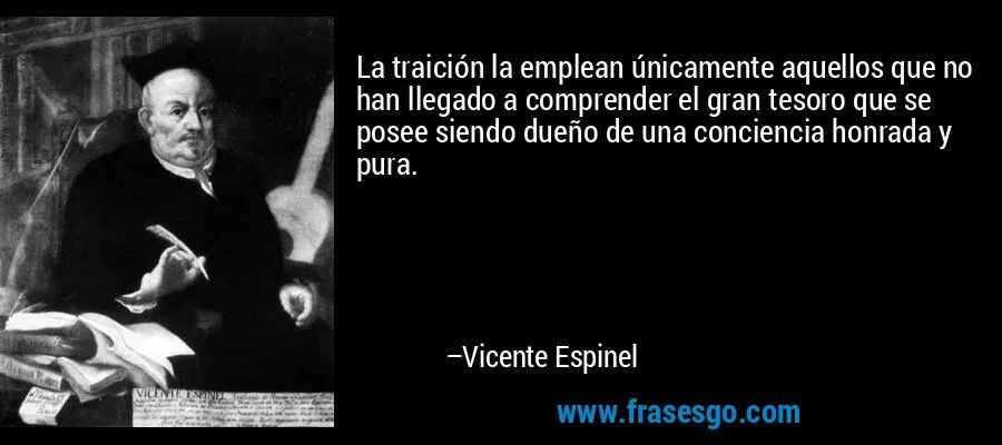 La traición la emplean únicamente aquellos que no han llegad ...