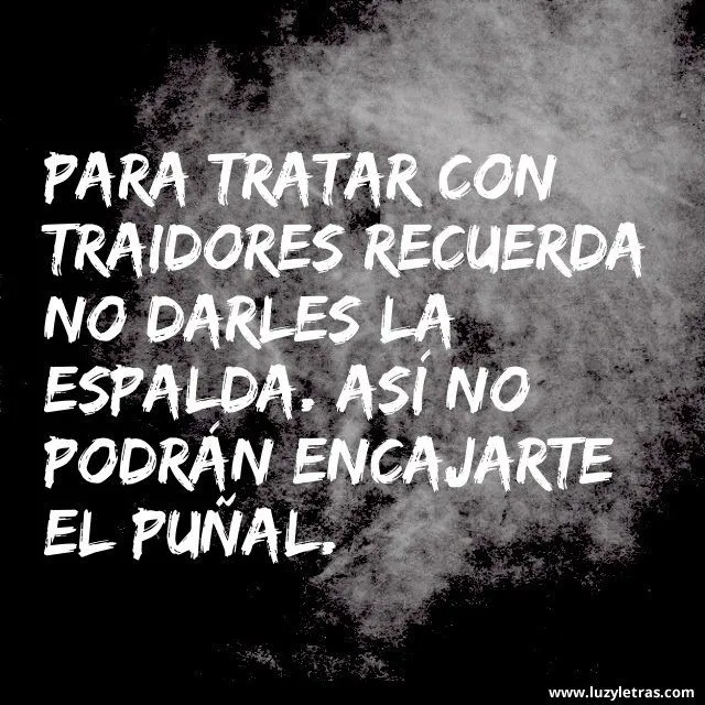 Para tratar con traidores recuerda no darles la espalda - Luz y Letras Para tratar con traidores recuerda no darles la espalda - Luz y Letras