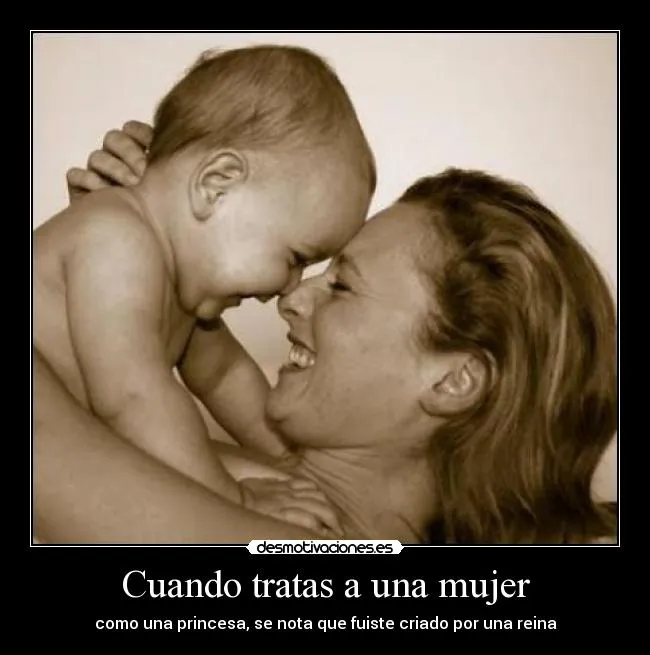 Cuando tratas a una mujer | Desmotivaciones Cuando tratas a una mujer | Desmotivaciones