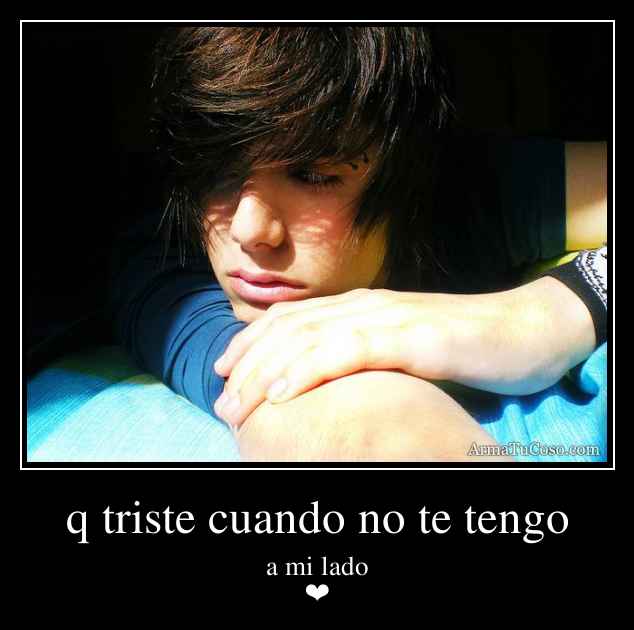 q triste cuando no te tengo