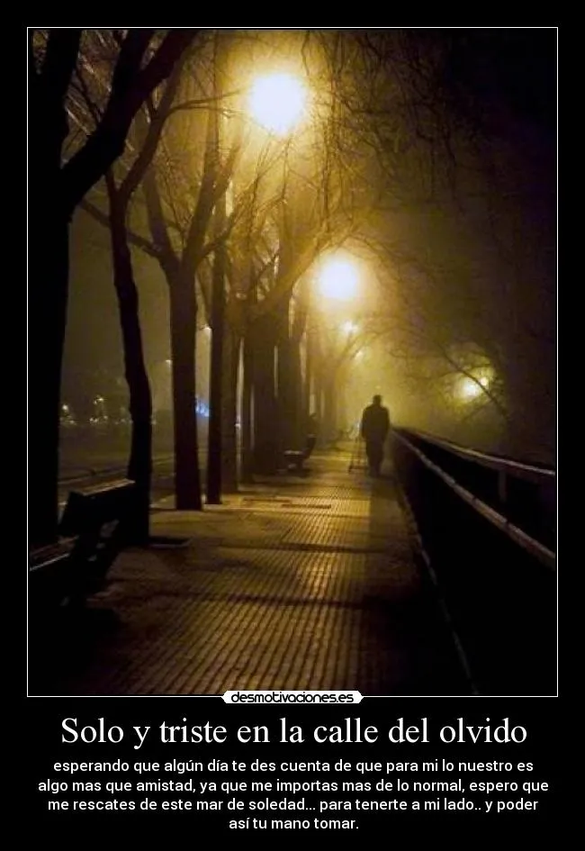 Solo y triste en la calle del olvido | Desmotivaciones Solo y triste en la calle del olvido | Desmotivaciones
