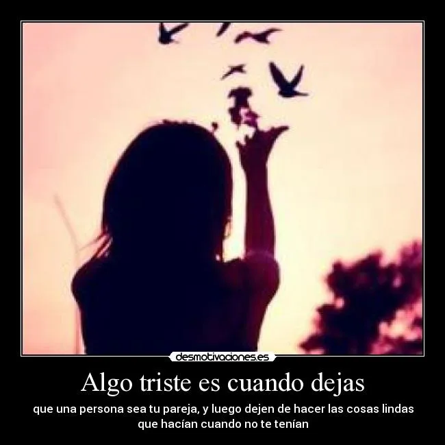 Algo triste es cuando dejas | Desmotivaciones Algo triste es cuando dejas | Desmotivaciones