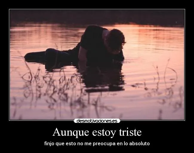 Aunque estoy triste | Desmotivaciones