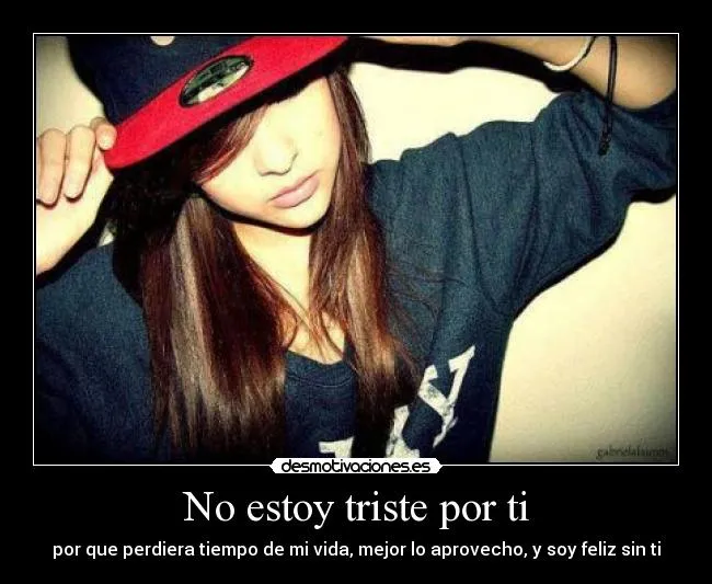 No estoy triste por ti | Desmotivaciones