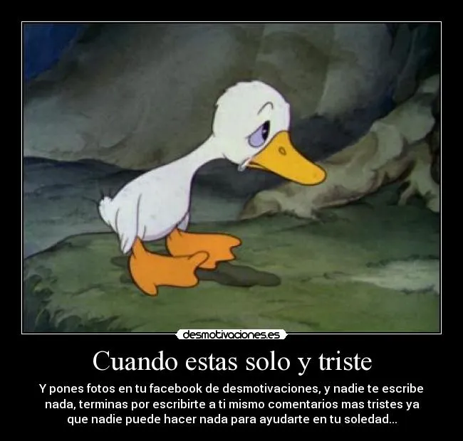 Cuando estas solo y triste | Desmotivaciones Cuando estas solo y triste | Desmotivaciones