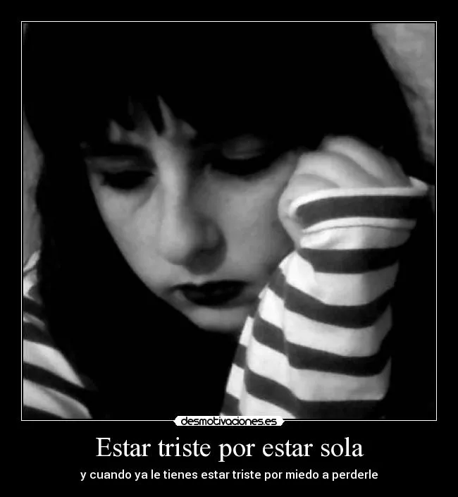 Estar triste por estar sola | Desmotivaciones