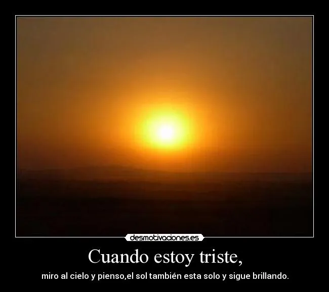 Cuando estoy triste, | Desmotivaciones