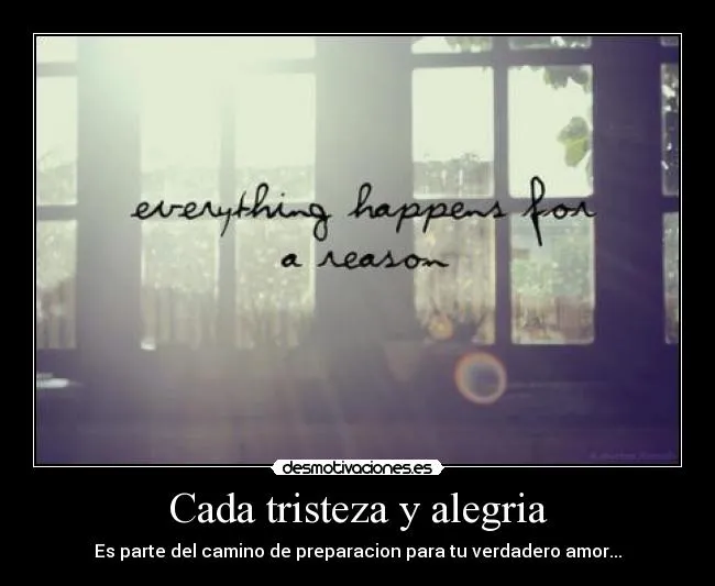 Cada tristeza y alegria | Desmotivaciones