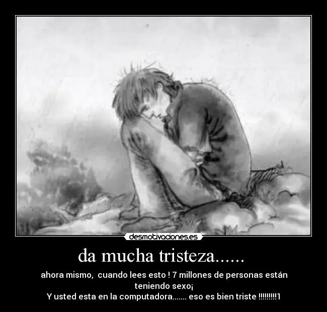 da mucha tristeza...... | Desmotivaciones