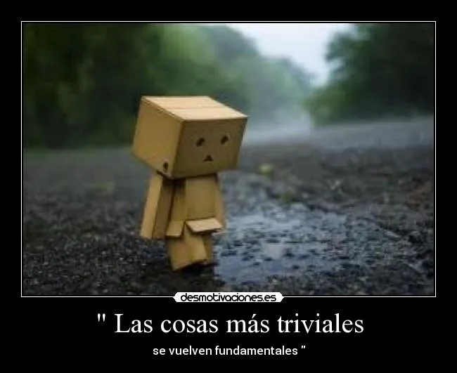 Las cosas más triviales | Desmotivaciones