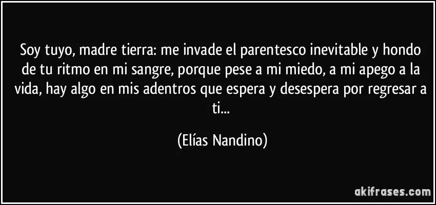 Soy tuyo, madre tierra: me invade el parentesco inevitable y... Soy tuyo, madre tierra: me invade el parentesco inevitable y...