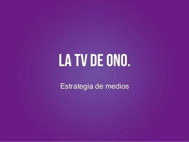 La TV de Ono - Estrategia de Medios