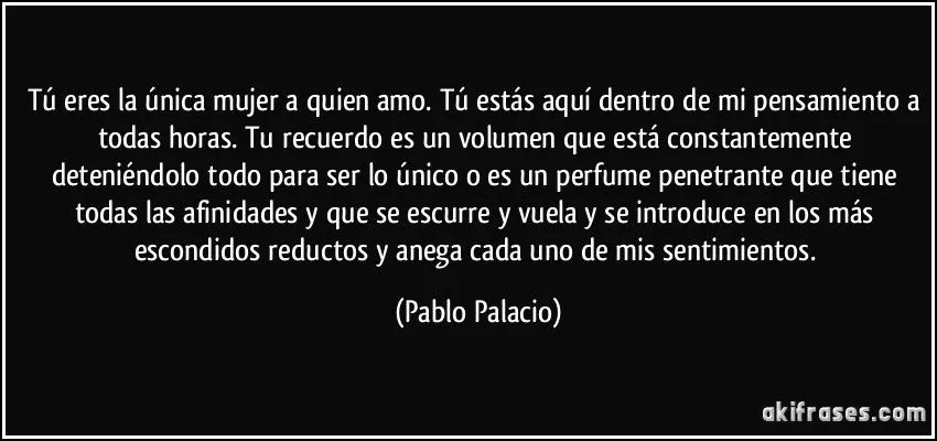 Tú eres la única mujer a quien amo. Tú estás aquí dentro de ...