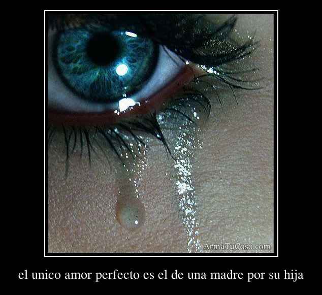 el unico amor perfecto es el de una madre por su hija el unico amor perfecto es el de una madre por su hija