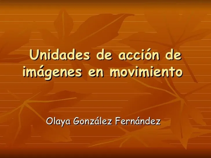 Unidades de acción de imágenes en movimiento Unidades de acción de imágenes en movimiento