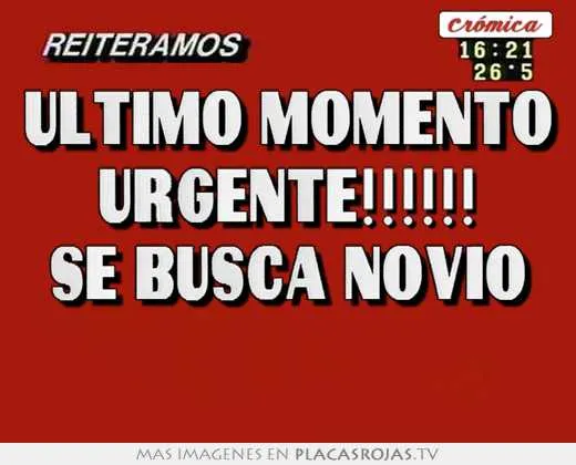 Ultimo momento urgente!!!!!! se busca novio - Placas Rojas TV