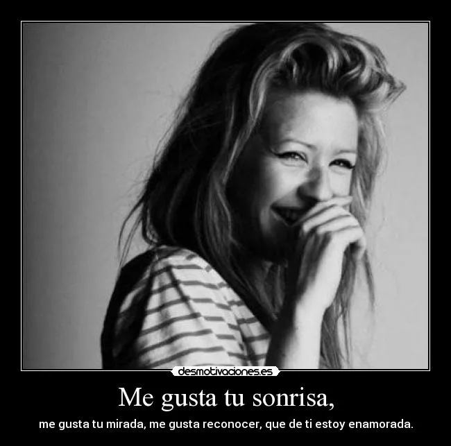 Me gusta tu sonrisa, | Desmotivaciones