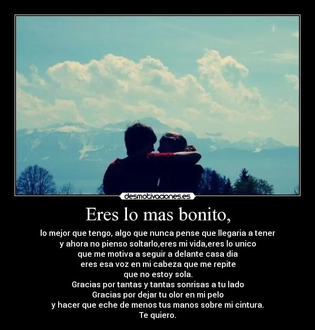 Eres lo mas bonito, | Desmotivaciones