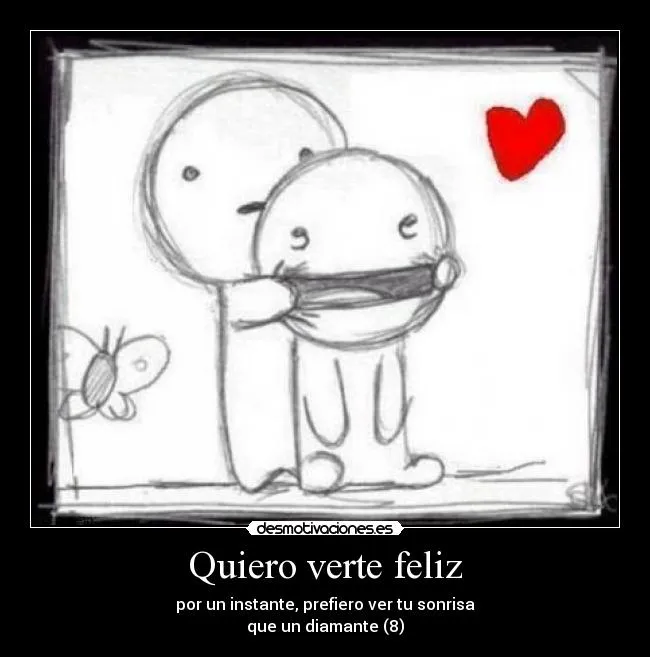 Quiero verte feliz | Desmotivaciones