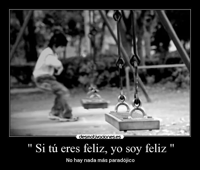 Si tú eres feliz, yo soy feliz " | Desmotivaciones