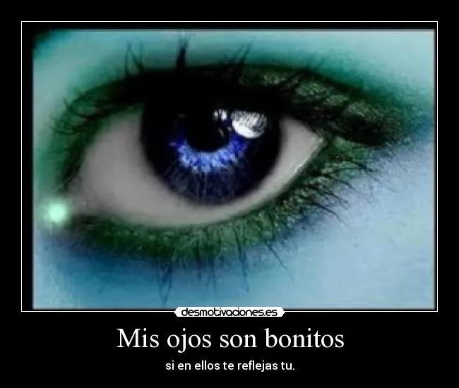 Mis ojos son bonitos | Desmotivaciones