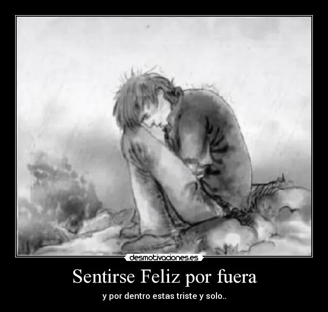 Sentirse Feliz por fuera | Desmotivaciones