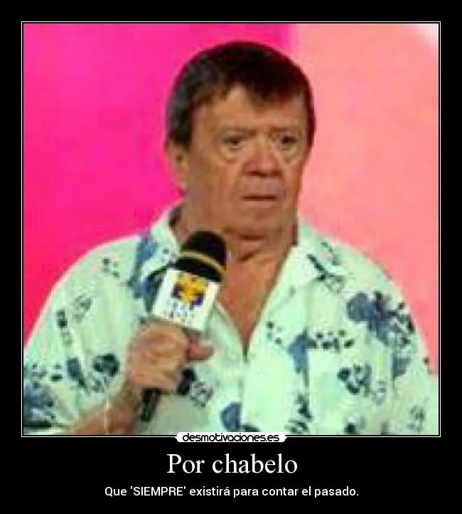 Carteles de Chabelo Pag. 3 | Desmotivaciones