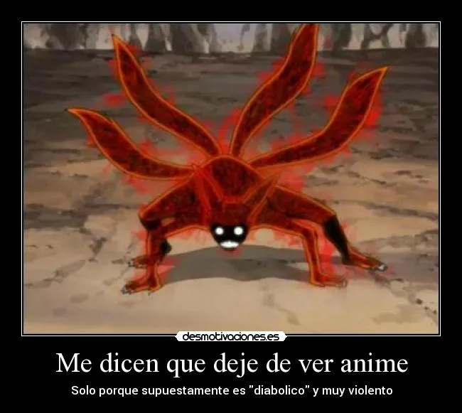 Me dicen que deje de ver anime | Desmotivaciones