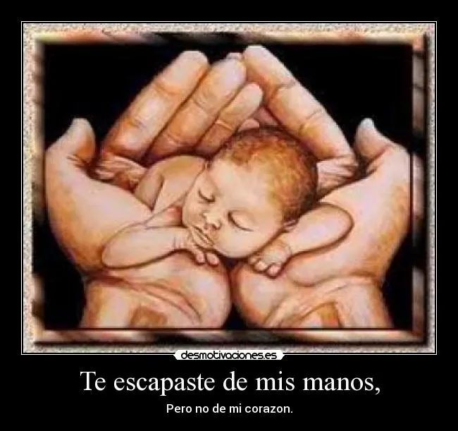 Te escapaste de mis manos, | Desmotivaciones Te escapaste de mis manos, | Desmotivaciones