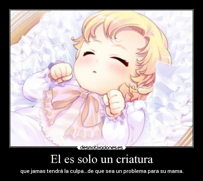 El es solo un criatura | Desmotivaciones